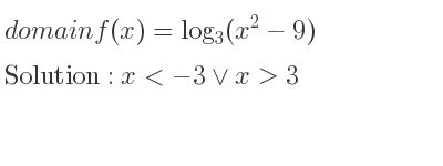 The domain of f(x)=log_{3}(x^2-9) is x<-3\lor x>3
